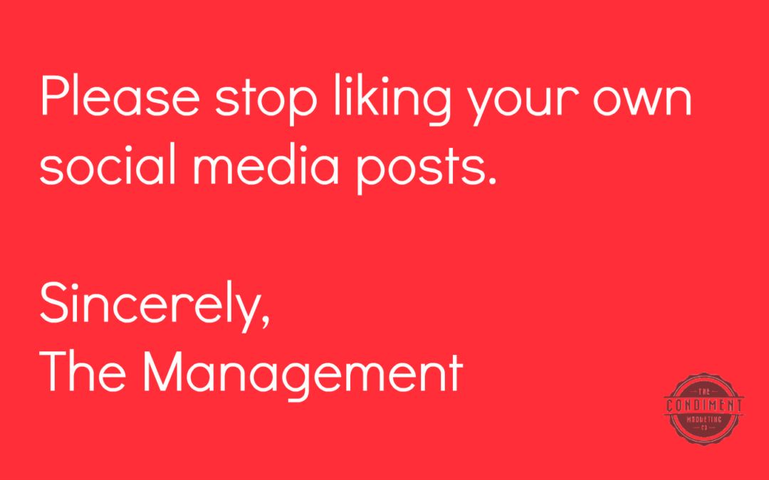 The Food Marketer’s Rant: Stop Liking Your Own Social Media Posts